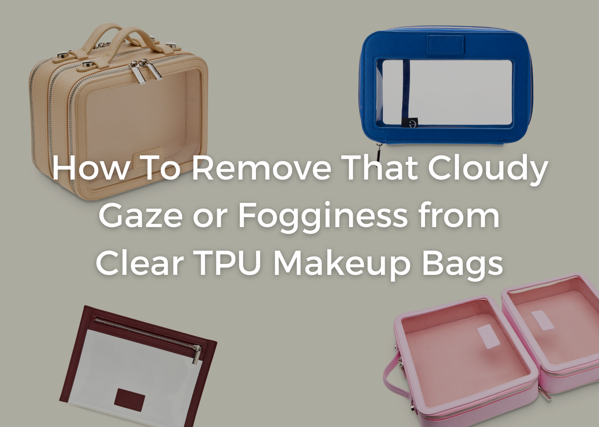 How To Remove That Cloudy Gaze or Fogginess from Clear TPU Makeup Bags in 2024